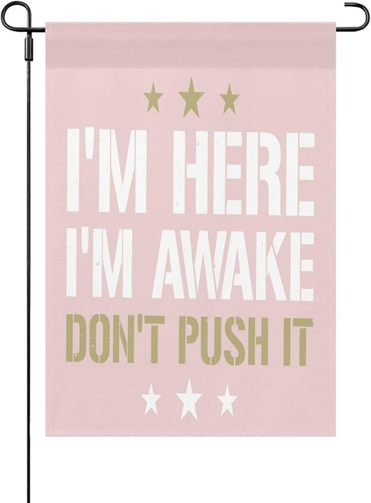 I'm Heres I'm Awakes Don't Pushs It Seasonal Garden Flag 12x18 Double Sided Small Garden Decor Flag for Outdoor Decor